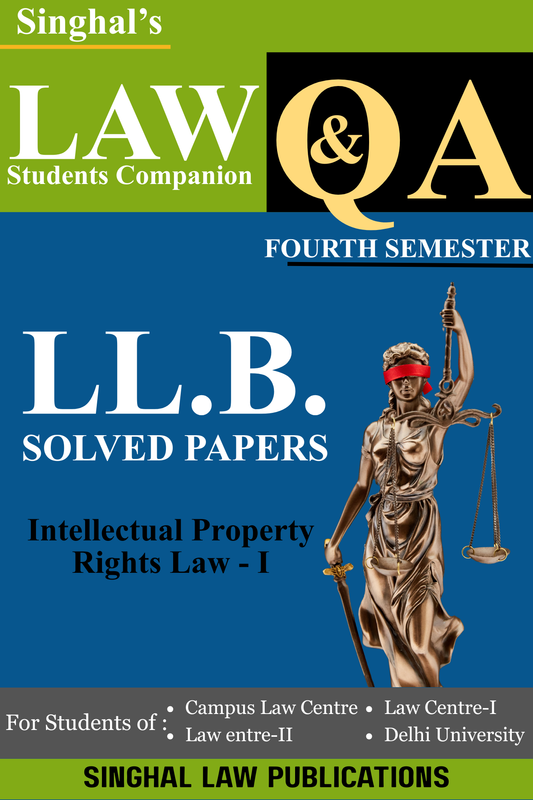 Intellectual Property Rights Law - I | Q&A | 4th Semester | For DU | From 2016-24 | Singhal Law Publication