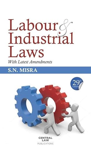 Labour & Industrial Laws by S N Misra | Central Law Publications