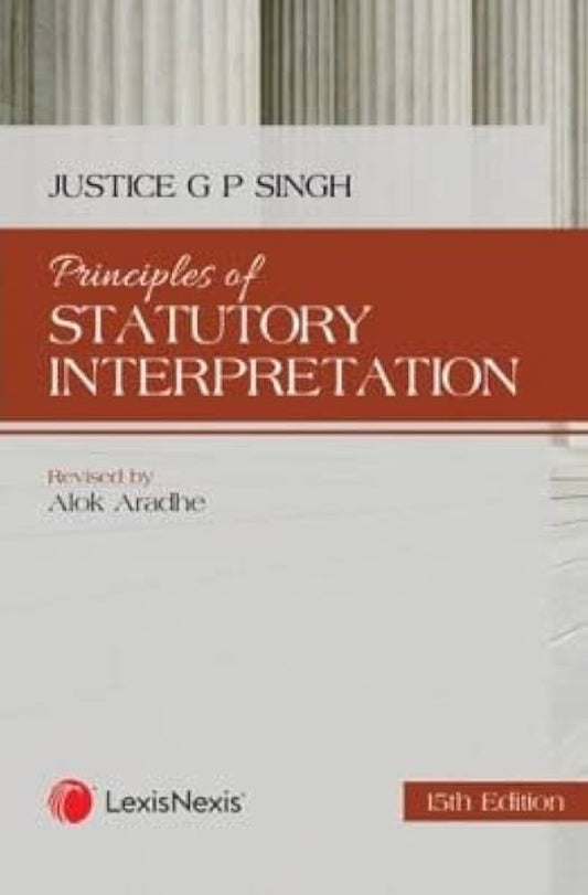 Justice GP Singh’s Principles of Statutory Interpretation by Lexis Nexis