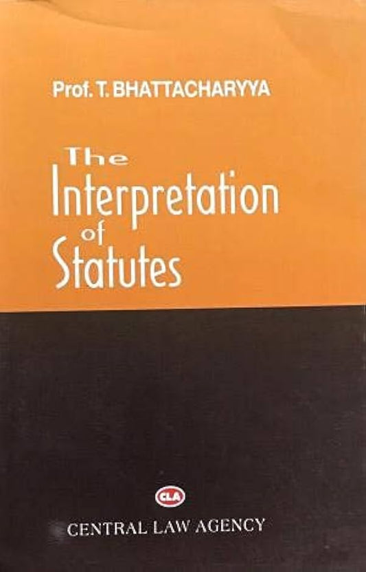 Prof. T. Bhattacharya’s The Interpretation of Statutes by CLA