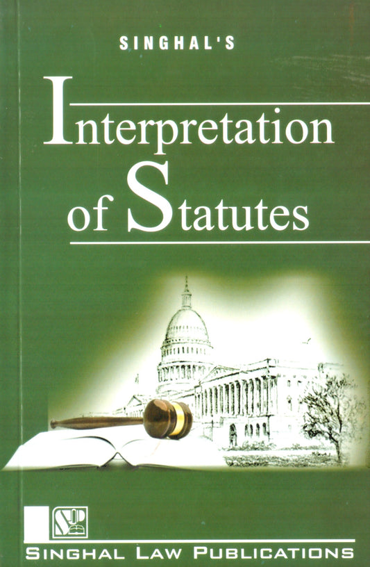 Singhal’s Interpretation of Statutes for IPU | Singhal Law Publications
