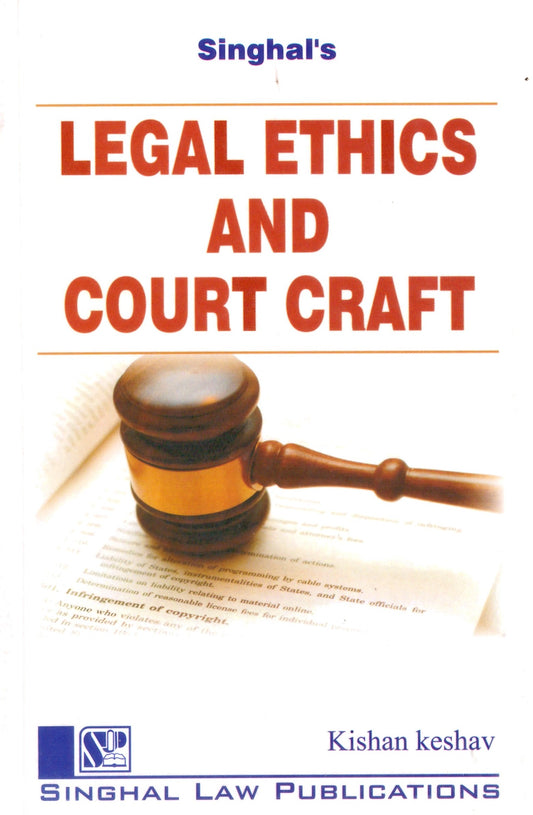Legal Ethics and Court Craft by Kishan Keshav | Singhal Law Publications