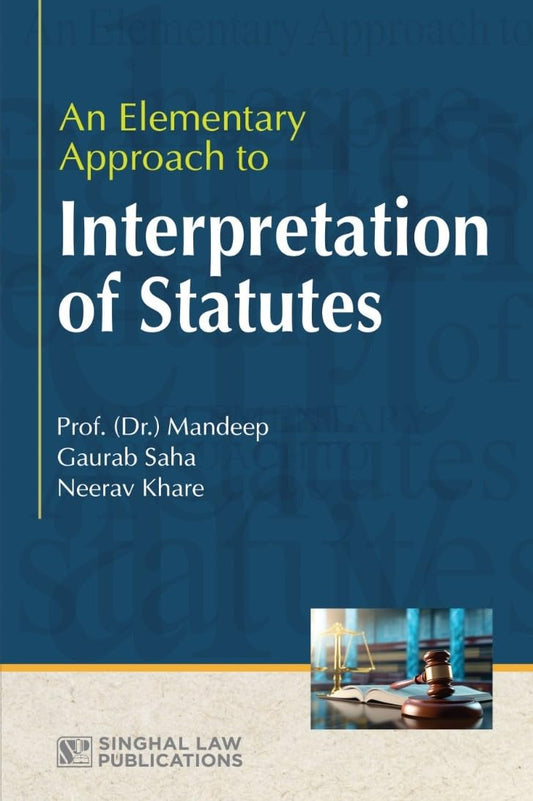 An Elementary Approach to Interpretation of Statues |Singhal Law Publications