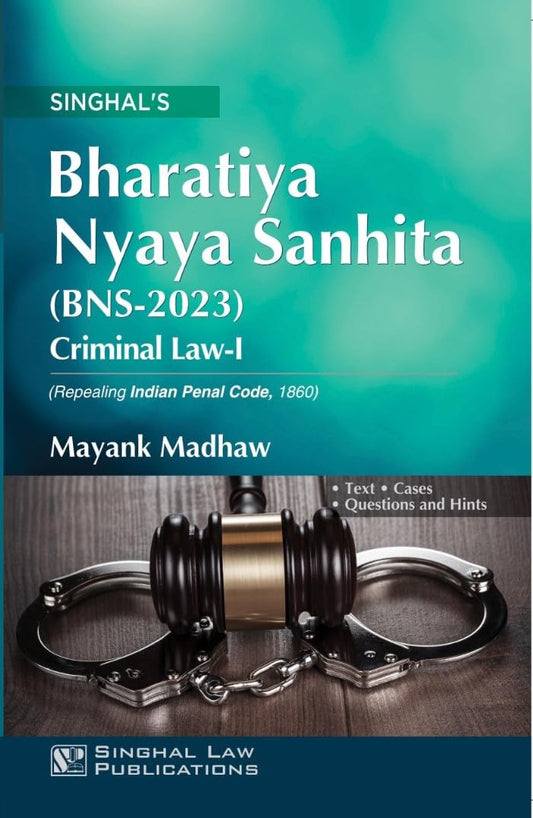 Bharatiya Nyaya Sanhita | BNS-2023 | Criminal Law - 1 by Mayank Madhav | Singhal Law Publications