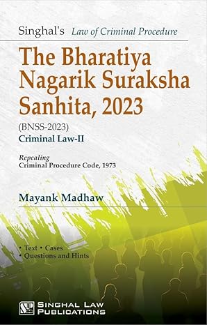 Bharatiya Nagarik Surakasha Sanhita, 2023 | BNSS-2023 | Criminal Law-II repealing Criminal Procedure Code, 1973 | Singhal Law Publications by Singhal Law Publications