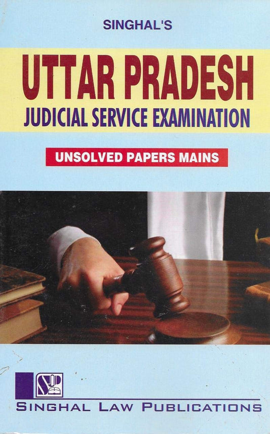 Uttar Pradesh Judicial Service Examination Unsolved Papers Mains | Singhal Law Publications