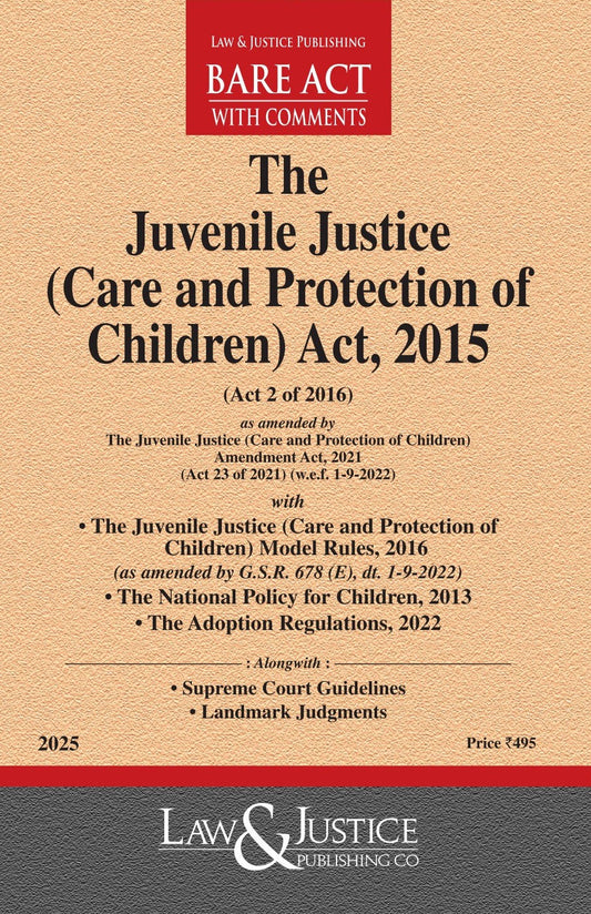Juvenile Justice (Care and Protection of Children) Act, 2015 (as amended by Act 23 of 2021) with Model Rules, 2016, National Policy for Children and the Adoption Regulations,2022
