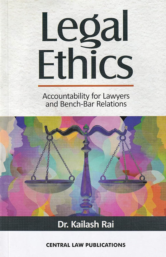 Legal ethics ( accountability for lawyers and bench - bar relations) DR. Kailash Rai | CLP