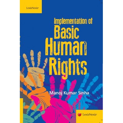 Implementation of Basic Human Rights by Manoj Kumar Sinha | Lexis Nexis