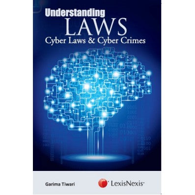 Understanding Laws– Cyber Laws and Cyber Crimes by Garima Tiwari | Lexis Nexis