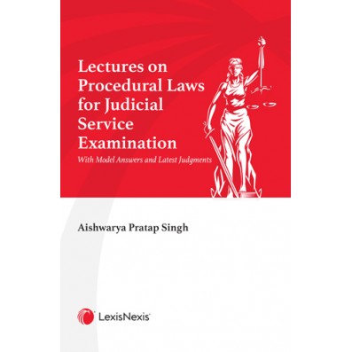 Lectures on Procedural Laws for Judicial Service Examination With Model Answers and Latest Judgments by Aishwarya Pratap Singh | Universal