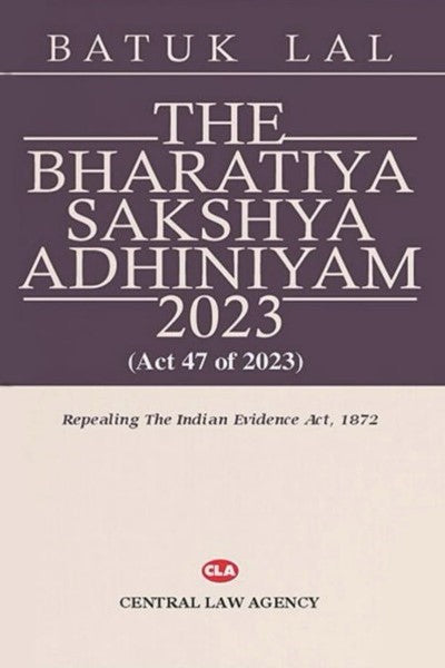 The Bharatiya Sakshya Adhiniyam, 2023 BSA by Batuk Lal | Central Law Agency