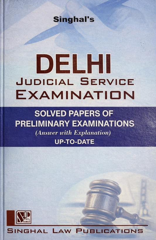 Delhi Judicial Service Examination – Solved Papers of Preliminary Examinations (Answer with Explanation) from 2006 - 2023 | Singhal Law Publication