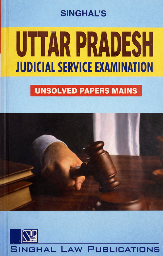 Uttar Pradesh Judicial Service Examination – Unsolved Papers (Mains) from 1982 - 2023 | Singhal Law Publication