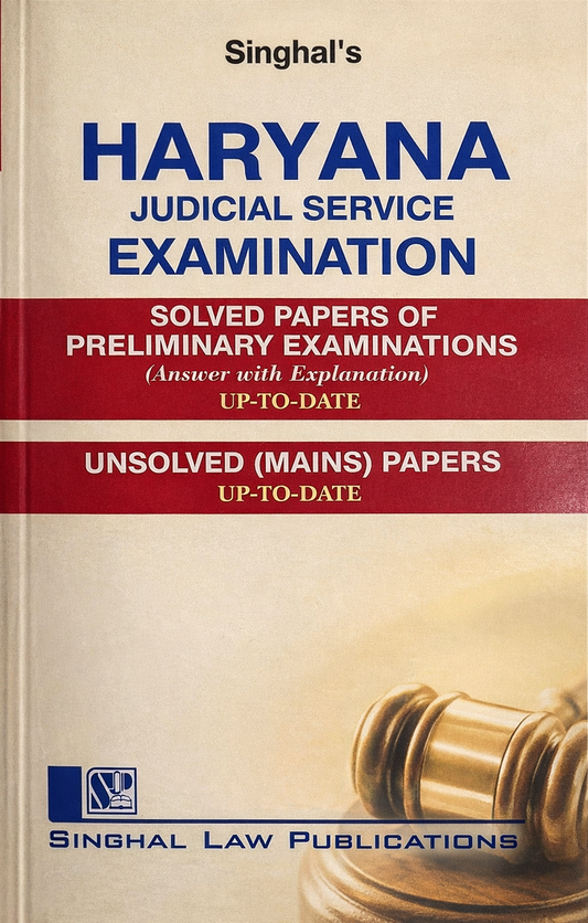 Haryana Judicial Service Examination – Solved Papers of Preliminary Examinations (Answer with Explanation) & Unsolved (Mains) Papers from 2008 to 2024 | Singhal Law Publication