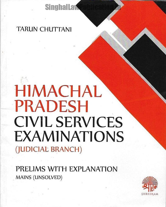 Himachal Pradesh Civil Services Examination (Judicial Branch) (Prelims with Explanation, Mains Unsolved) by Tarun Chuttani | ShreeRam