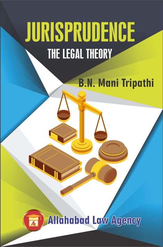 Jurisprudence The Legal Theory by B N Mani Tripathi | Allahabad law Agency