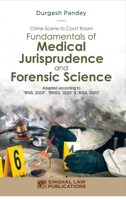 Fundamentals of Medical Jurisprudence and Forensic Science: Crime Scene to Court Room |2026-27| Singhal Law Publications