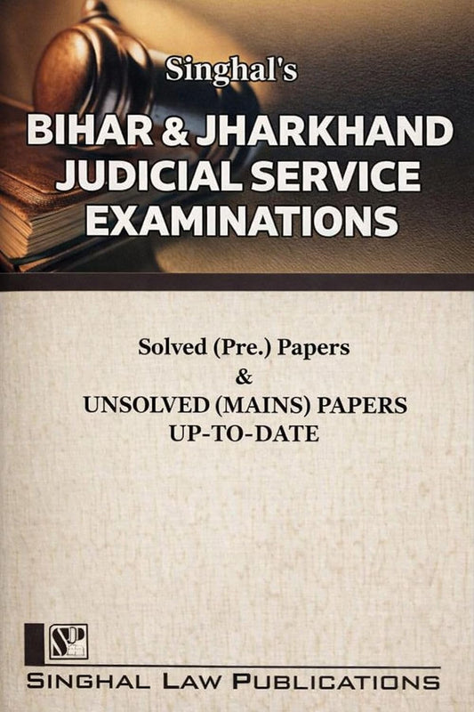 Bihar & Jharkhand Judicial Service Examinations Solved Pre-Solved Papers and mains unsolved | 2026 Edition | Singhal Law Publications