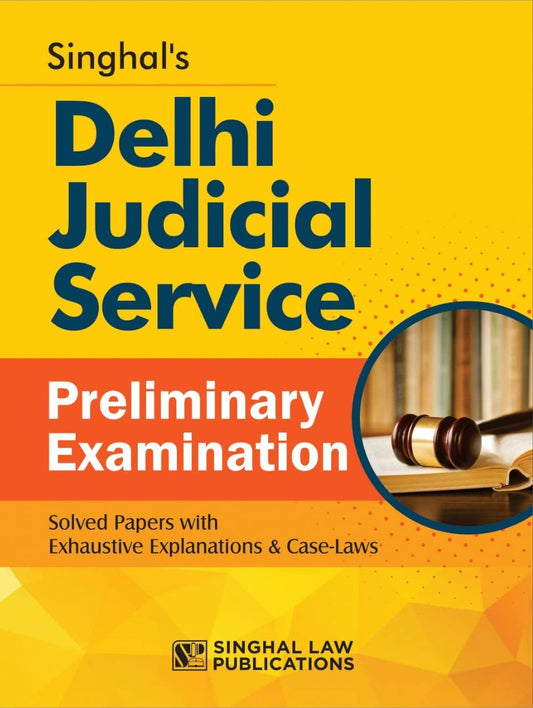 DELHI JUDICIAL SERVICE SOLVED PAPERS 2006 - 2023 | PRELIMINARY EXAMINATION | 2025 EDITION | SINGHAL LAW PUBLICATIONS
