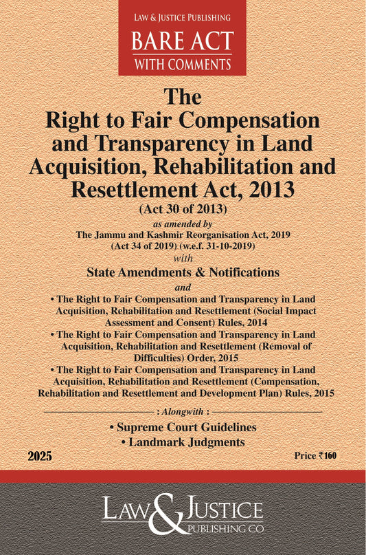 Right to Fair Compensation and Transparency in Land Acquistion, Rehabilitation and Resettlement Act, 2013 (as amended by Act 34 of 2019) with State Amendments, Notifications, allied Rules and Order