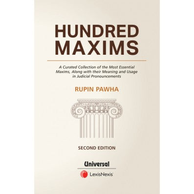 Hundred Maxims - A Curated Collection of the Most Essential Maxims, along with their Meaning and Usage in Judicial Pronouncements by Rupin Pawha | Lexis Nexis