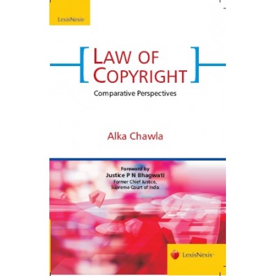 Law of Copyright-Comparative Perspectives by Alka Chawla | Lexis Nexis